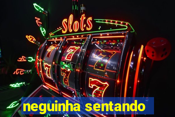 neguinha sentando